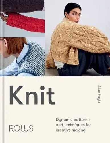 KNIT - Dynamic Patterns and Techniques for Creative Making - Alice Hoyle