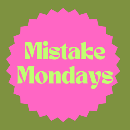 Mistake Mondays- Feb 24 5:30-7pm $25