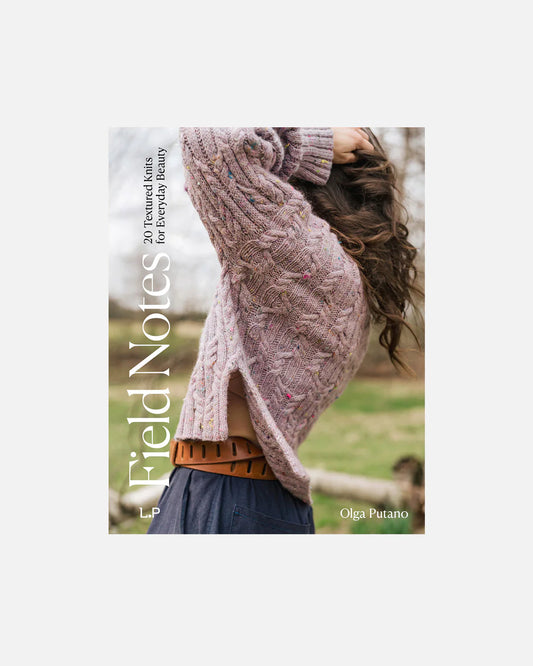Field Notes: 20 Textured Knits for Everyday Beauty - by Olga Putano