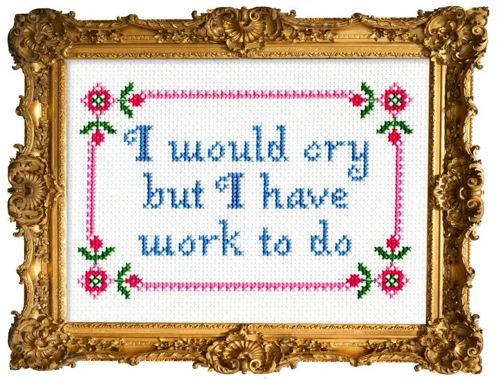 I Would Cry But I Have Work To Do